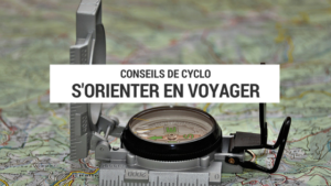 s'orienter en voyage - orienter en voyage cyclotourisme - se diriger en voyage - voyage cyclotourisme - voyage à vélo - se diriger en voyage cyclotourisme - gps vs carte - gps vs cartes - cyclotourisme - la cyclonomade - plateforme cyclotourisme