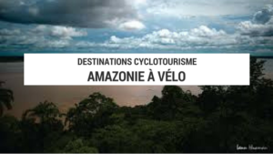 amazonie à vélo - cyclotourisme - la cyclonomade - plateforme cyclotourisme - voyage vélo - voyage à vélo - brésil à vélo - cyclotourisme en amazonie