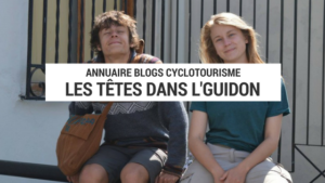 têtes dans l'guidon - blog cyclotourisme - carnet de voyage - voyage à vélo - cyclotourisme