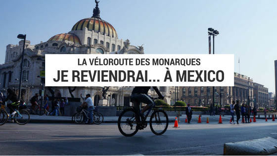 Je reviendrai à… Mexico à vélo
