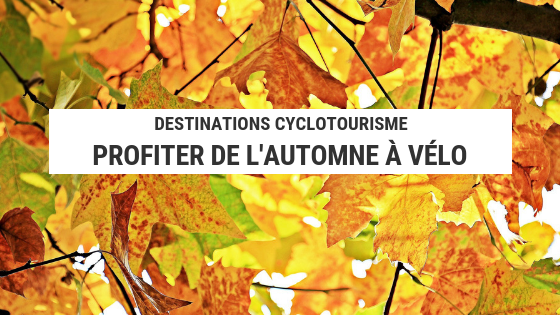 5 destinations cyclotourisme d’automne