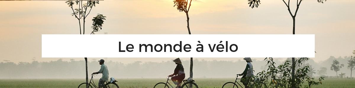 destination cyclotourisme - destination vélo - cyclotourisme - voyage à vélo - la cyclonomade