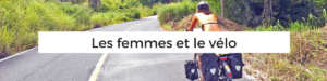 femmes et vélo - cyclotourisme au féminin - cyclotourisme - voyager à vélo - vélo solo - la cyclonomade